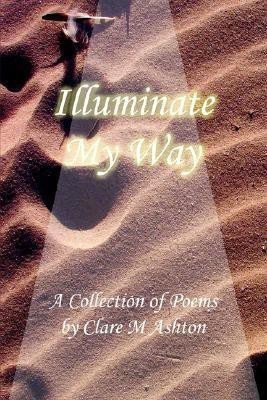 Illuminate My Way(English, Paperback, Ashton Clare)