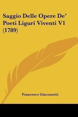 Saggio Delle Opere De' Poeti Liguri Viventi V1 (1789)(English, Paperback, Giacometti Francesco)