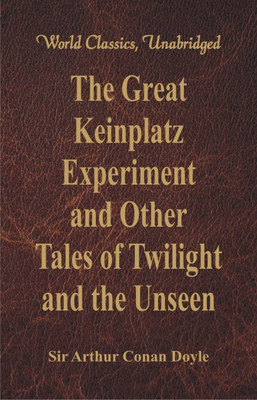 The Great Keinplatz Experiment and Other Tales of Twilight and the Unseen(English, Paperback, Doyle Sir Arthur Conan)