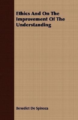 Ethics And On The Improvement Of The Understanding(English, Paperback, De Spinoza Benedict)