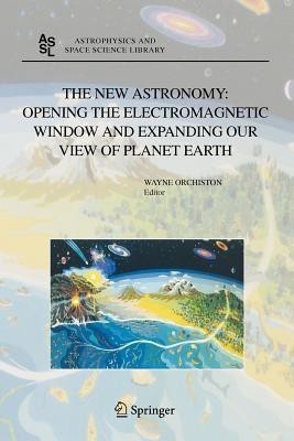 The New Astronomy: Opening the Electromagnetic Window and Expanding our View of Planet Earth(English, Paperback, unknown)