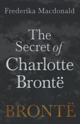 The Secret of Charlotte Bronte(English, Paperback, MacDonald Frederika)