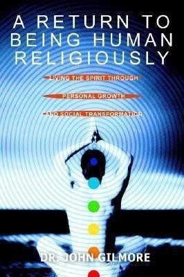 A Return to Being Human Religiously(English, Paperback, Gilmore John Dr)