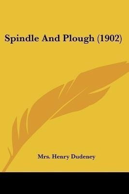 Spindle And Plough (1902)(English, Paperback, Dudeney Mrs Henry)