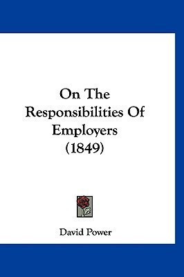 On The Responsibilities Of Employers (1849)(English, Paperback, Power David Dr MD MPH)