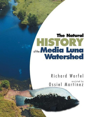 The Natural History of the Media Luna Watershed(English, Paperback, Worfel Richard)