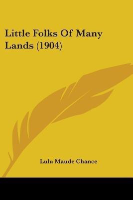 Little Folks Of Many Lands (1904)(English, Paperback, Chance Lulu Maude)