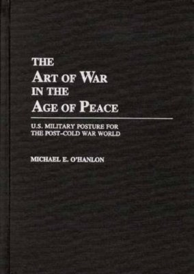 The Art of War in the Age of Peace(English, Hardcover, OHanlon Michael)