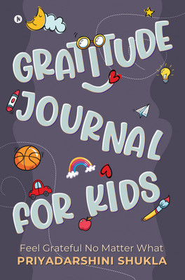 Gratitude Journal for Kids  - Feel Grateful No Matter What(Paperback, Priyadarshini Shukla)