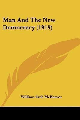 Man And The New Democracy (1919)(English, Paperback, McKeever William Arch)