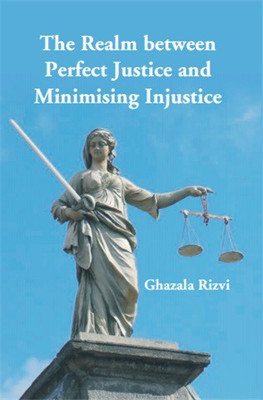 The Realm between Perfect Justice and Minimising Injustice(Paperback, Dr. Ghazala Rizwi)