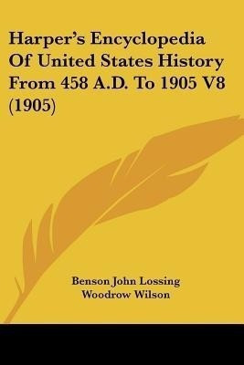 Harper's Encyclopedia Of United States History From 458 A.D. To 1905 V8 (1905)(English, Paperback, Lossing Benson John Professor)