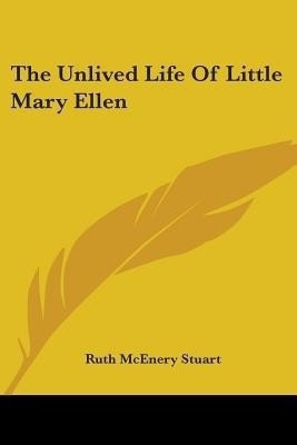 The Unlived Life Of Little Mary Ellen(English, Paperback, Stuart Ruth McEnery)