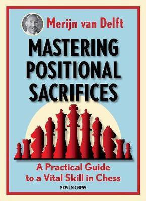 Mastering Positional Sacrifices(English, Paperback, Delft Merijn van)