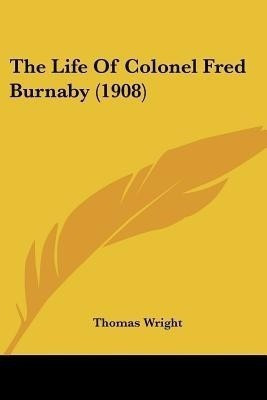 The Life Of Colonel Fred Burnaby (1908)(English, Paperback, Wright Thomas)