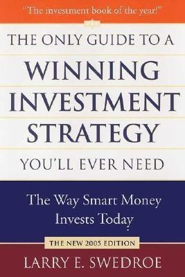 The Only Guide to Winning Investment Strategy You'll Ever Need 2005(English, Hardcover, Swedroe Larry E.)