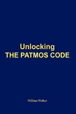Unlocking the Patmos Code(English, Paperback, William Walker)