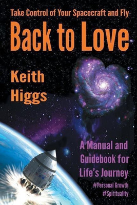 Take Control of Your Spacecraft and Fly Back to Love(English, Paperback, Higgs Keith)