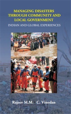 Managing Disasters Through Community and Local Government: Indian and Global Experiences(Paperback, Dr. Rajeev M.M)