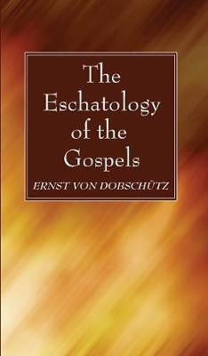 The Eschatology of the Gospels(English, Paperback, Von Dobschutz Ernst)