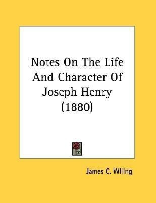 Notes On The Life And Character Of Joseph Henry (1880)(English, Paperback, Wlling James C)