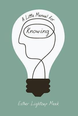 A Little Manual for Knowing(English, Hardcover, Meek Esther Lightcap)