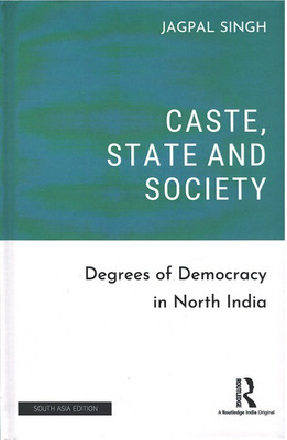 Caste, State and Society: Degrees of Democracy in North India(Hardcover, Jagpal Singh)