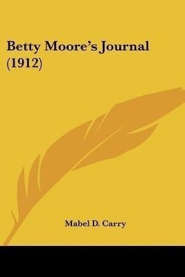 Betty Moore's Journal (1912)(English, Paperback, Carry Mabel D)