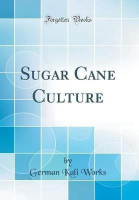 Sugar Cane Culture (Classic Reprint)(English, Hardcover, Works German Kali)