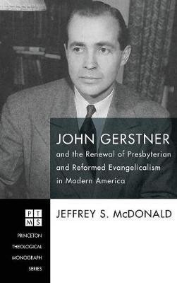 John Gerstner and the Renewal of Presbyterian and Reformed Evangelicalism in Modern America(English, Hardcover, McDonald Jeffrey S)