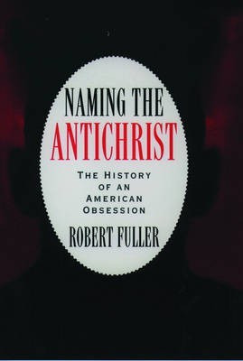 Naming the Antichrist(English, Hardcover, Fuller Robert C Professor of Religious Studies)