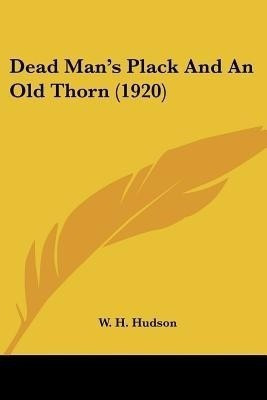Dead Man's Plack And An Old Thorn (1920)(English, Paperback, Hudson W H)