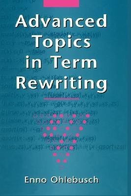 Advanced Topics in Term Rewriting(English, Hardcover, Ohlebusch Enno)