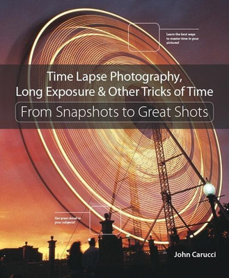 Time Lapse Photography, Long Exposure & Other Tricks of Time(English, Paperback, Carucci John)