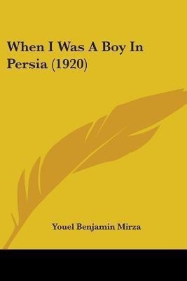 When I Was A Boy In Persia (1920)(English, Paperback, Mirza Youel Benjamin)