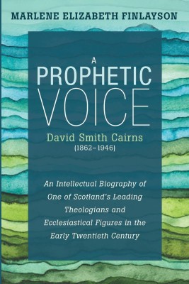 a Prophetic Voice-David Smith Cairns (1862-1946)(English, Paperback, Finlayson Marlene Elizabeth)