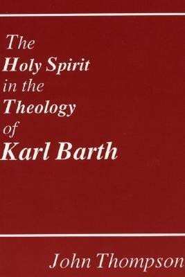 The Holy Spirit in the Theology of Karl Barth(English, Paperback, Thompson John)