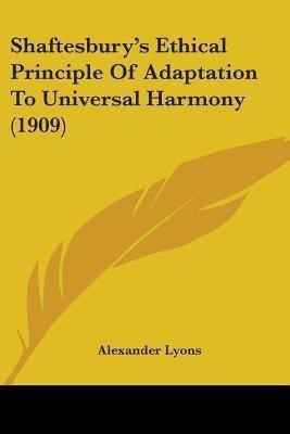 Shaftesbury's Ethical Principle Of Adaptation To Universal Harmony (1909)(English, Paperback, Lyons Alexander)