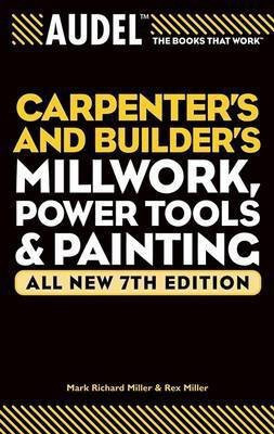 Audel Carpenter's and Builder's Millwork, Power Tools, and Painting(English, Electronic book text, Miller Mark Richard)