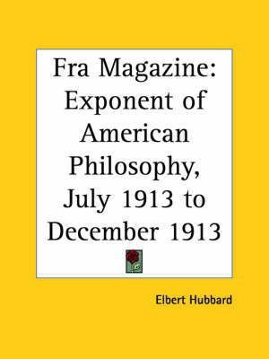 Fra Magazine: Exponent of American Philosophy (July 1913 to December 1913)(English, Paperback, Hubbard Elbert)