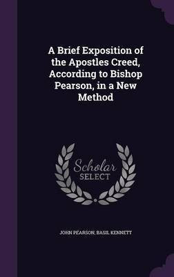 A Brief Exposition of the Apostles Creed, According to Bishop Pearson, in a New Method(English, Hardcover, Pearson John)