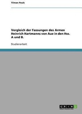 Vergleich der Fassungen des Armen Heinrich Hartmanns von Aue in den Hss. A und B.(German, Paperback, Hartmann Heinz Erik)