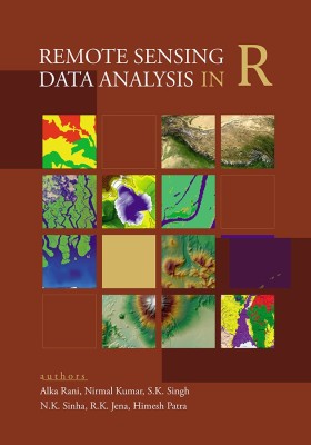 Remote Sensing Data Analysis in R (Co-Published With CRC Press,UK)(English, Hardcover, Patra Alka Rani, Nirmal Kumar, S.K. Singh, N.K. Sinha, R.K. Jena, Himesh)