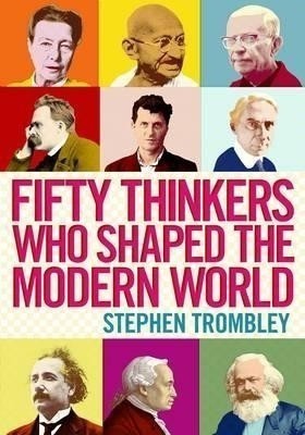 Fifty Thinkers Who Shaped the Modern World(English, Paperback, Trombley Stephen)