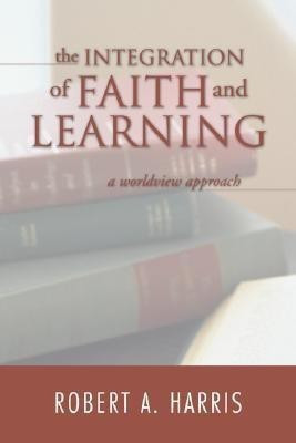 The Integration of Faith and Learning(English, Paperback, Harris Robert A)