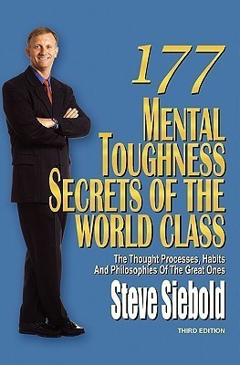 177 Mental Toughness Secrets of the World Class  - The Thought Processes, Habits and Philosophies of the Great Ones(English, Paperback, Siebold Steve)