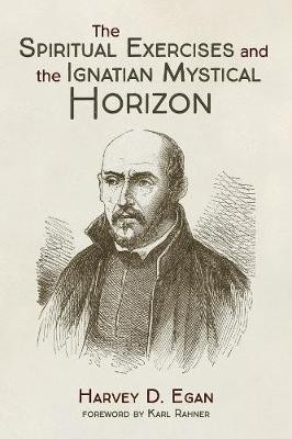The Spiritual Exercises and the Ignatian Mystical Horizon(English, Paperback, Egan Harvey D)