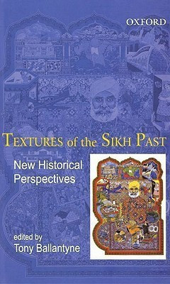 Textures of the Sikh Past  - New Historical Perspectives(English, Hardcover, Ballantyne Tony)