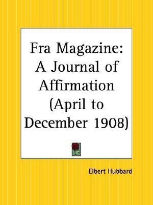Fra Magazine: A Journal of Affirmation (April to December 1908)(English, Paperback, Hubbard Elbert)