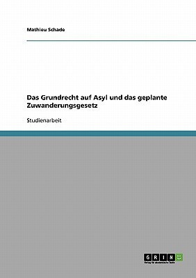 Das Grundrecht auf Asyl und das geplante Zuwanderungsgesetz(German, Paperback, Schade Mathieu)